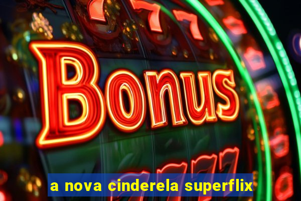 a nova cinderela superflix